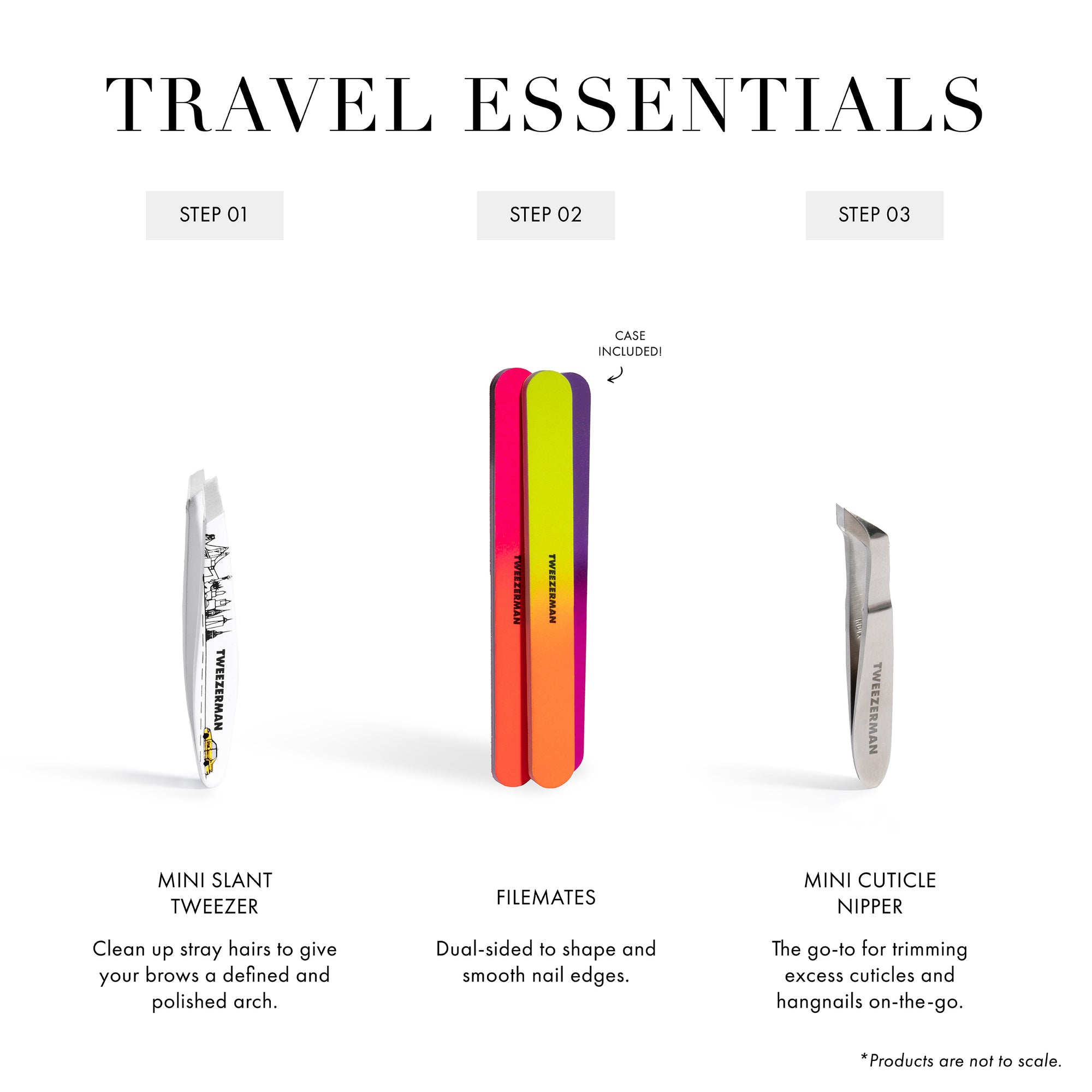 Travel Essentials. Step 1. Use the Mini Slant Tweezer to clean up stray hairs to give your brows a defined and polished look. Step 2. Use the Tweezerman filemates, which are dual-sided to shape and smooth nail edges. Step 3. Use the mini-cuticle nipper, it&#39;s the go-to for trimming excess cuticles and hangnails on the go. *Products are not to scale.