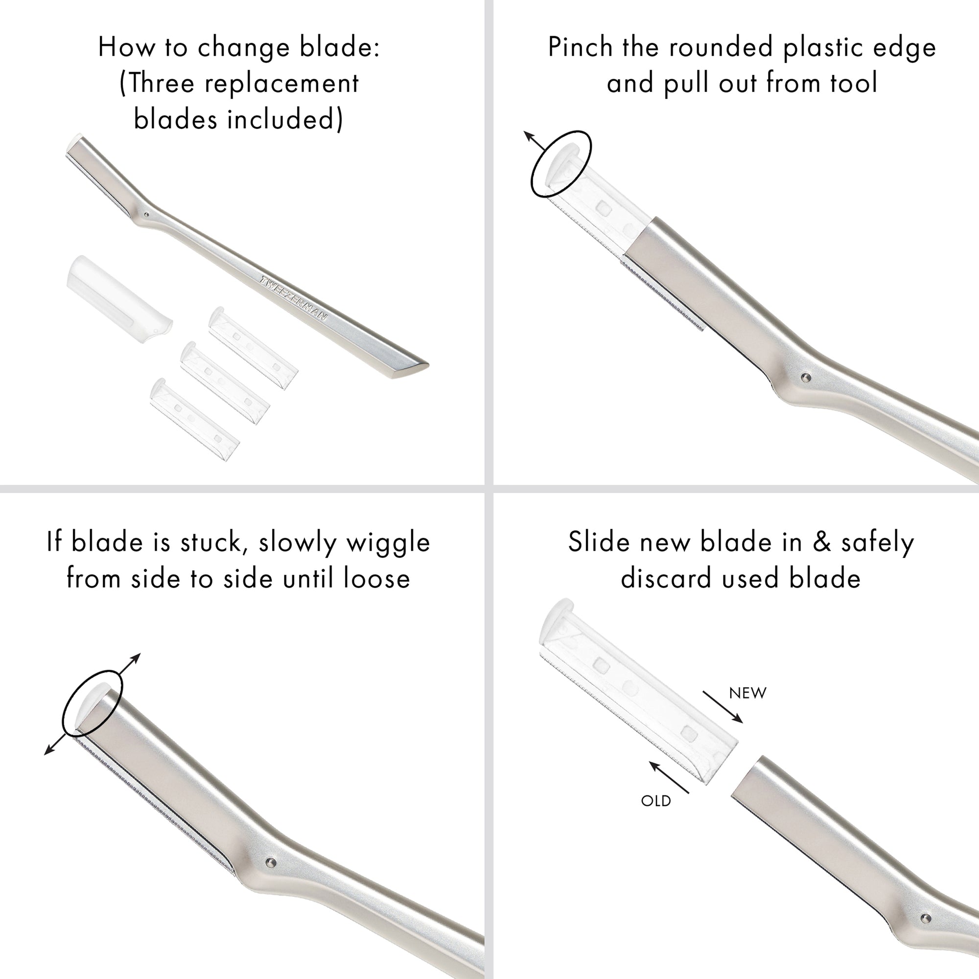How to change blade: (Three replacement blades included) Pinch the rounded plastic edge and pull out from tool. If blade is stuck, slowly wiggle from side to side until loose. Slide new blade in and safely discard used blade.